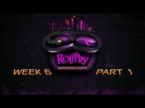 RollPlay: Mirrorshades - Week 6, Part 1