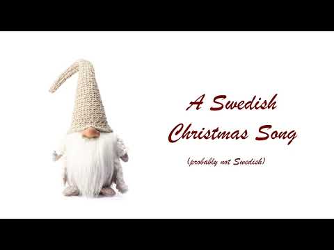 Swedish Christmas Song (probably not actually Swedish)
