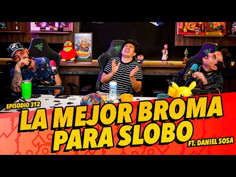 Episodio 312 - La mejor broma para Slobo Ft. Daniel Sosa