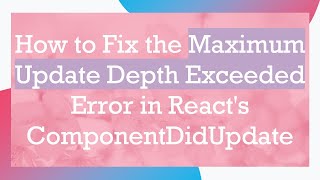 Download the video "How to Fix the Maximum Update Depth Exceeded Error in React's ComponentDidUpdate"