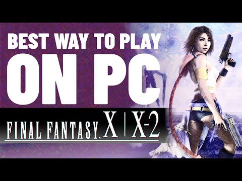 Final Fantasy X/X-2 | The best way to play on pc