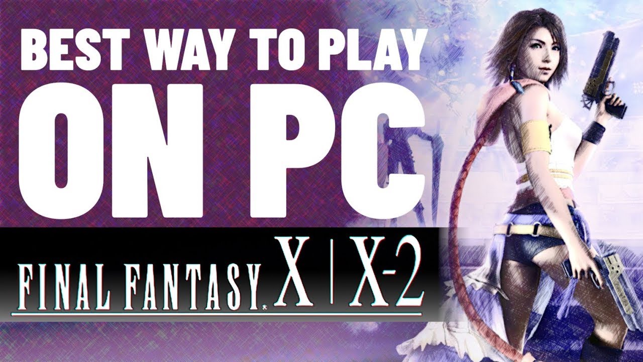 Final Fantasy X/X-2 | The best way to play on pc