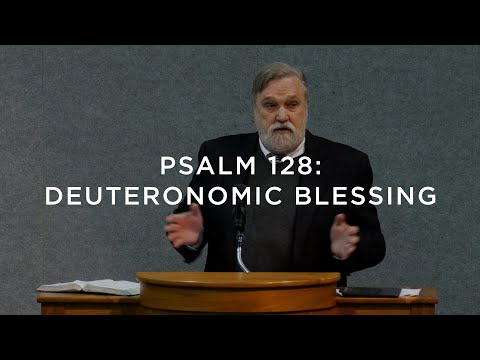 Psalm 128: Deuteronomic Blessing | Douglas Wilson