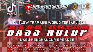 Download lagu DJ SLOW TRAP CEK SOUND MINI WORLD FULL BASS NULUP TERBARU 2025 BY LARE ETAN SEMERU mp3