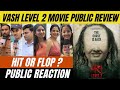 Vash Level 2 Movie Public Review Public Reaction Vash Level 2 फिल्म देखकर क्