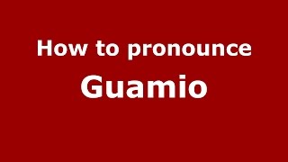 How to pronounce Guamio
