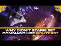 Why Didn T Starfleet Command Use Starfighters Star Trek