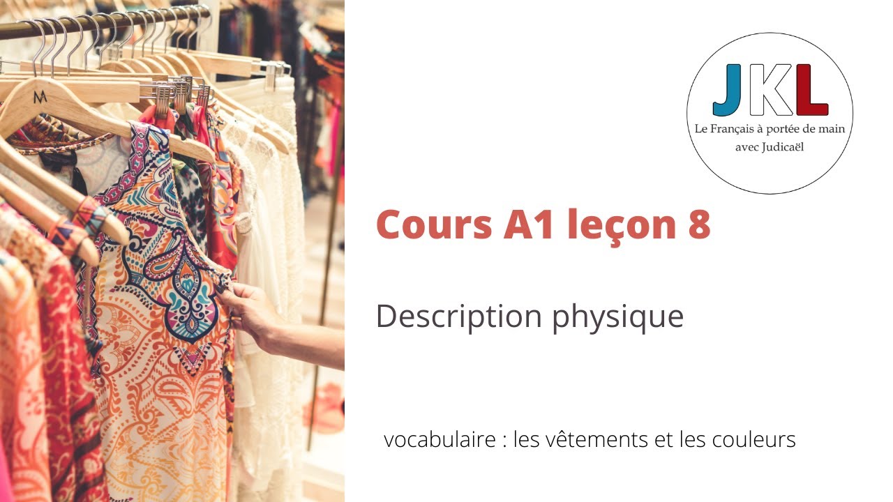 JKL - cours A1 leçon 8 - description physique (suite)