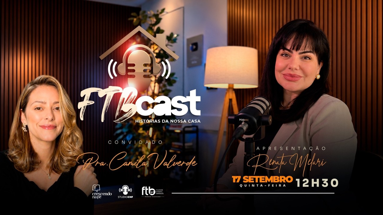 FTB CAST - RENATA MELARI conversa com PR.a CAMILA VALVERDE