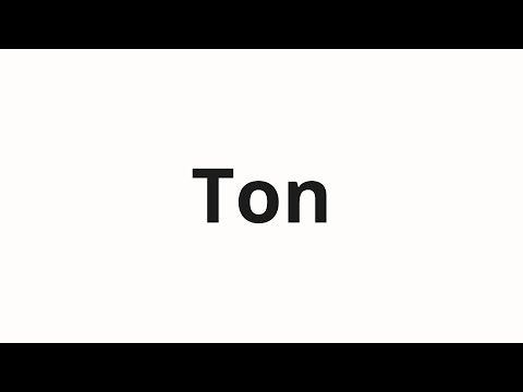 How to pronounce Ton