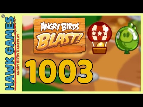 Angry Birds Blast Level 1003 - 3 Stars Walkthrough, No Boosters