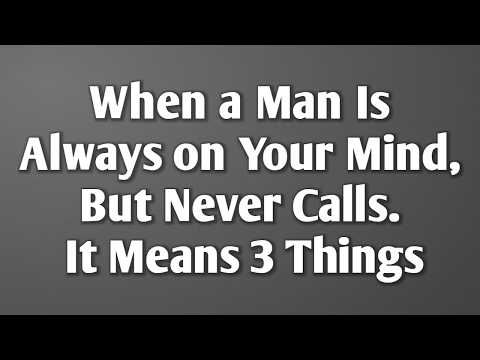 When a Man Is Always on Your Mind, But Never Calls… It Means 3 Things || Never Give Up