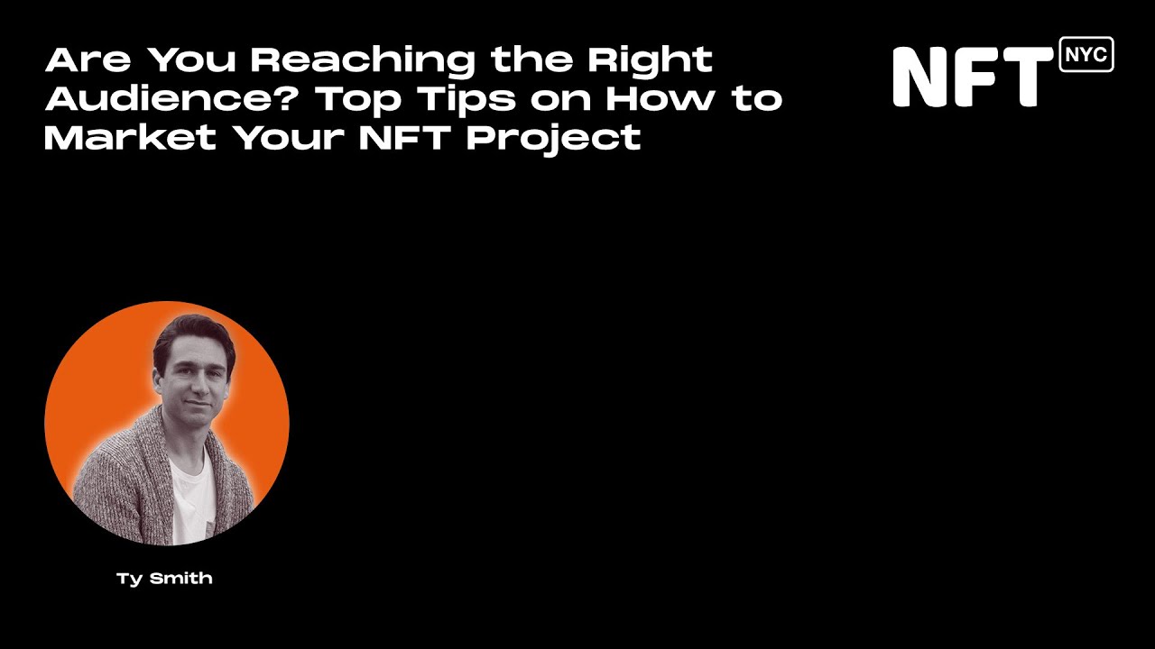 Top Tips on How to Market Your NFT Project - Ty Smith - Talk at NFT.NYC 2022