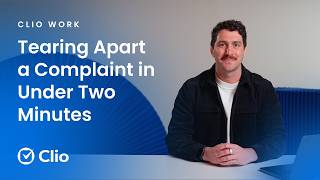 Break down a complaint in under 2 minutes with Clio Work