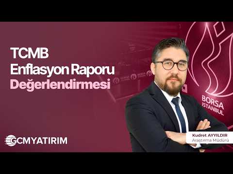 TCMB Enflasyon Raporu Değerlendirmesi: Revizyonlar ve Piyasa Etkisi