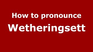 How to pronounce Wetheringsett