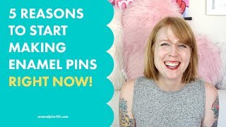 5 Reasons to Start Making Enamel Pins RIGHT NOW!