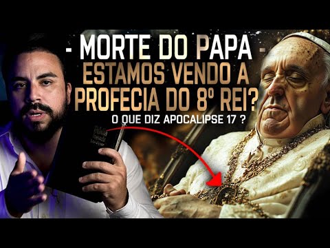 MORTE do PAPA FRANCISCO - ESTAMOS DIANTE da PROFECIA do 8º REI ? O que DIZ a BÍBLIA?