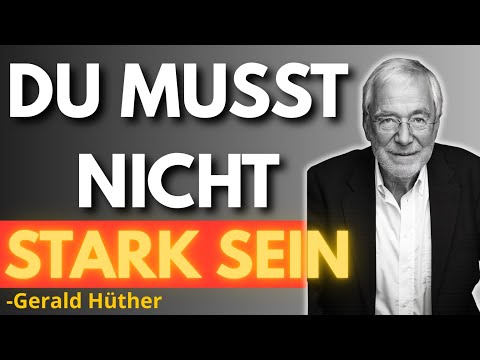 Warum du NICHT stark sein musst, um zu HEILEN | Gerald Hüther
