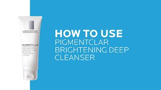 How to use Pigmentclar Cleanser | La Roche-Posay (NEW)