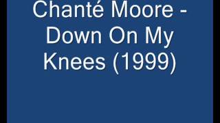 Chanté Moore   Down On My Knees 1999