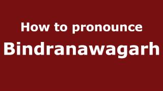 How to pronounce Bindranawagarh