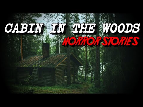 (3) Creepy CABIN IN THE WOODS Horror Stories