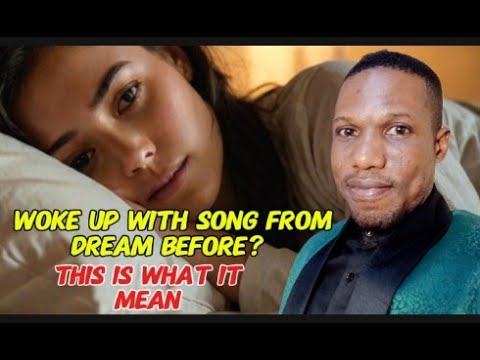 WHEN YOU WAKE UP FROM YOUR SLEEP WITH A SONG(PROPHETIC MEANING)