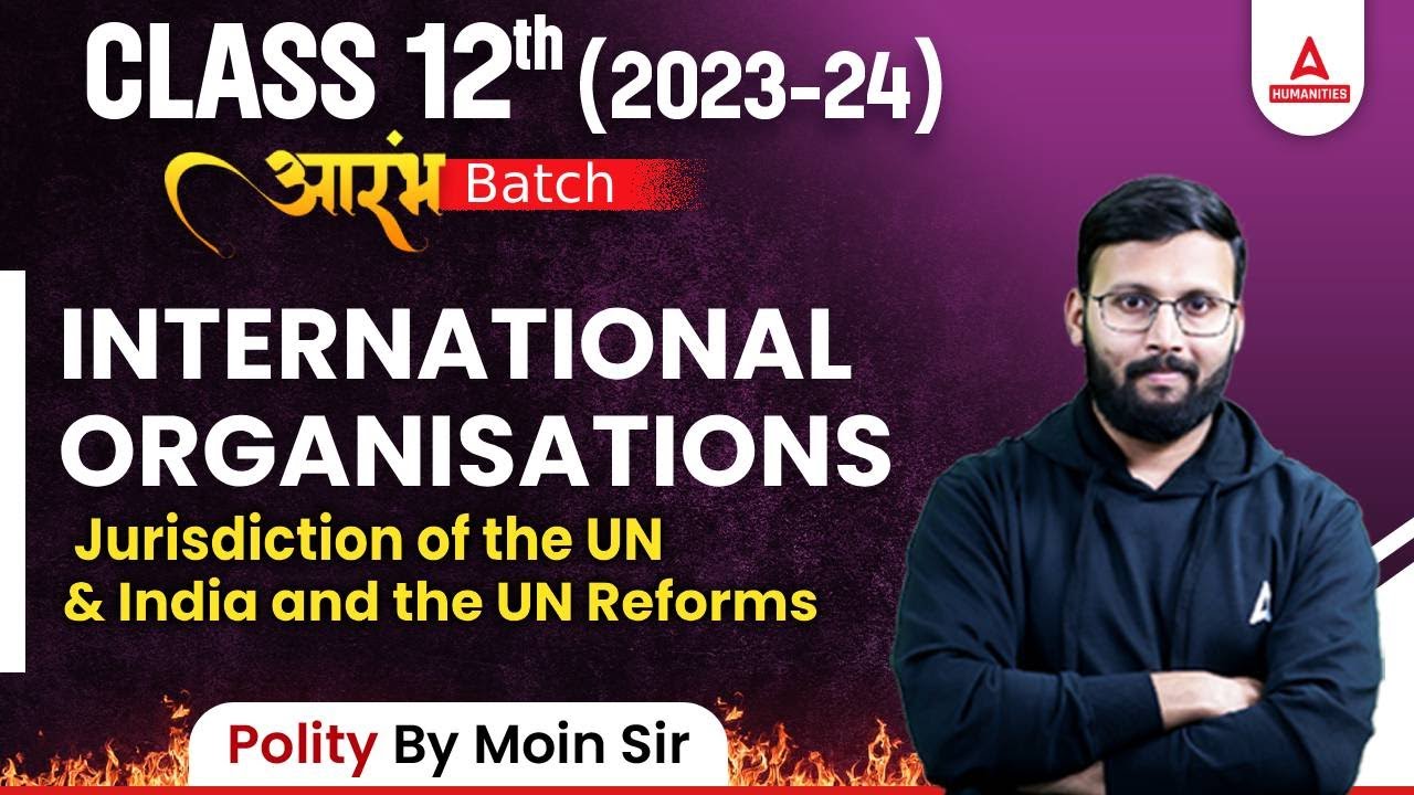 International Organisations Class 12 | Jurisdiction of the UN India and UN Reforms | By Moin Sir