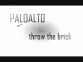 Paloalto   Throw the Brick