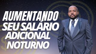 Aumentando Seu  Salrio - Metodo  Rpido e eficaz - Adicional Noturno