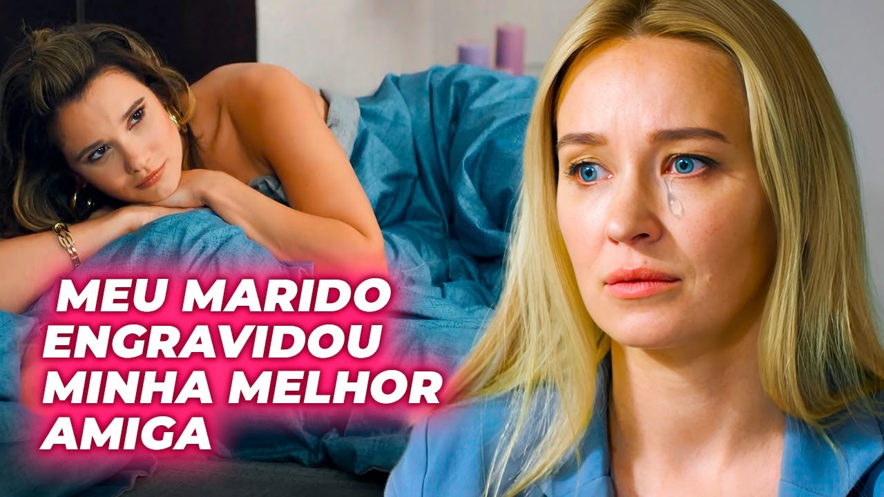 MEU MARIDO ENGRAVIDOU MINHA MELHOR AMIGA | AMIGA MANIPULADORA | Séries completas - romance e drama