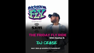 DJ CEASE ON SIRIUS RADIO FLY XM CHANNEL 47. (THE FRIDAY FLY RIDE)