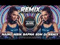 Naino Mein Sapna Dj Remix New Style EDM Mix Old Is Gold Hindi Song Dj Anik Remix New 2025