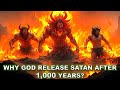 Why will God release Satan at the end of the Millennial Reign of Jesus Christ(1000 years)?