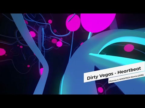 Dirty Vegas - Heartbeat (Saccao & WOO2TECH Remix) (2016)