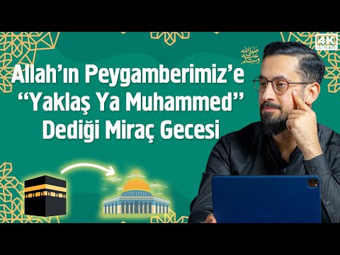 Allah'ın Peygamberimiz'e (sav) "Yaklaş Ya Muhammed" Dediği Miraç Gecesi - Kâb-ı Kavseyn