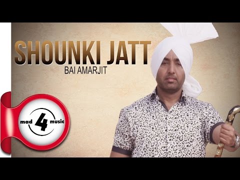 SHOUNKI JATT - BAI AMARJIT || New Punjabi Songs 2016 || MAD4MUSIC