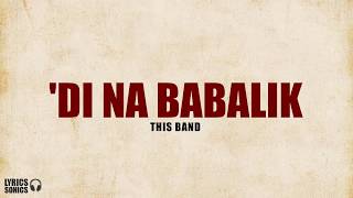 This Band - ‘Di Na Babalik (Lyrics)