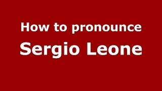 How to pronounce Sergio Leone