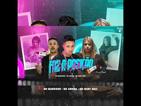 MC ABRISA FEAT MC MARY MAII E MC MAGRINHO - FAZ A POSIÇÃO ÃO PRA MIM