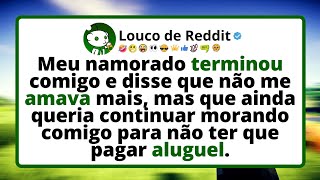 Meu NAMORADO terminou comigo e disse que não me amava mais, mas que ainda queria continuar morando.