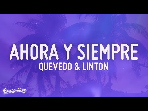 AHORA Y SIEMPRE - Quevedo & Linton (LETRA)