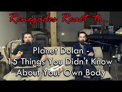 Renegades React to... Planet Dolan - 15 Things You Didn't Know About Your Own Body
