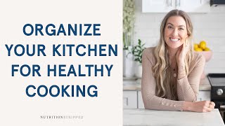 5 Hacks to Stock and Organize Your Kitchen for Healthy Cooking