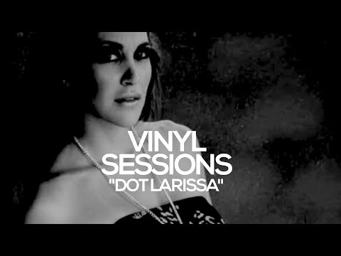 VINYL SESSIONS | DOT LARISSA