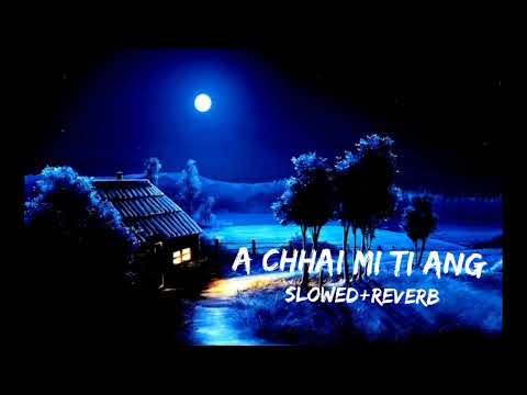 A chhai min ti ang _ (slowed+reverb) full song