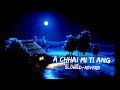 A chhai min ti ang _ (slowed+reverb) full song
