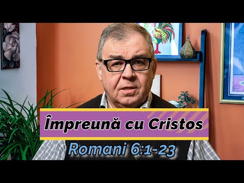 PC(125) - Romani 6:1-23 - Împreună cu Cristos