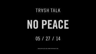 Trash Talk "NO PEACE" out May 27, 2014!